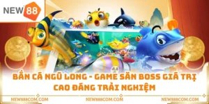 Bắn Cá Ngũ Long - Game Săn Boss Giá Trị Cao Đáng Trải Nghiệm