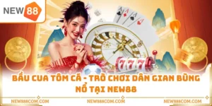Bầu Cua Tôm Cá - Trò Chơi Dân Gian Bùng Nổ Tại NEW88