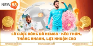 Cá Cược Bóng Đá NEW88 - Kèo Thơm, Thắng Nhanh, Lợi Nhuận Cao
