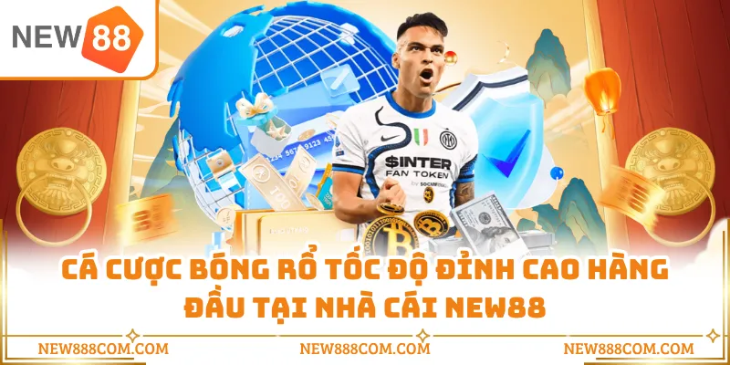 Cá Cược Bóng Rổ Tốc Độ Đỉnh Cao Hàng Đầu Tại Nhà Cái NEW88