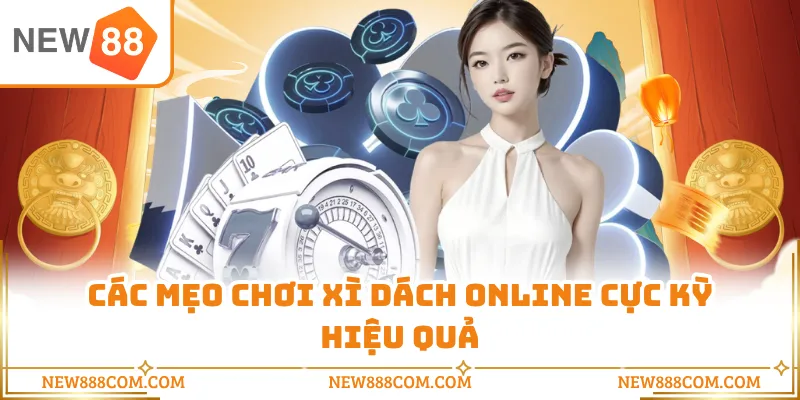Các mẹo chơi xì dách online cực kỳ hiệu quả