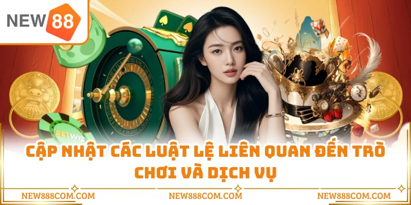 Cập nhật các luật lệ liên quan đến trò chơi và dịch vụ