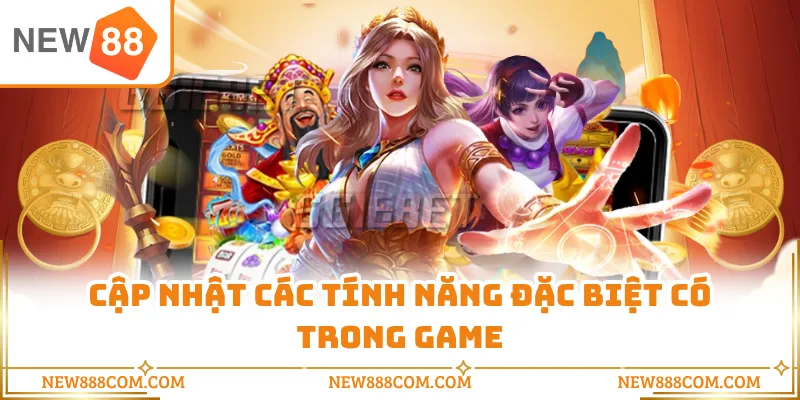 Cập nhật các tính năng đặc biệt có trong game