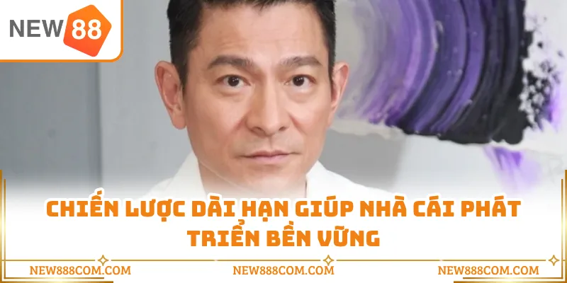 Chiến lược dài hạn giúp nhà cái phát triển bền vững