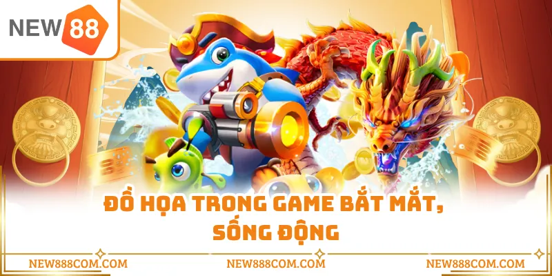 Đồ họa trong game bắt mắt, sống động