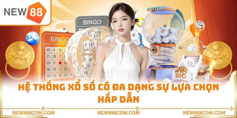 Hệ thống xổ số có đa dạng sự lựa chọn hấp dẫn