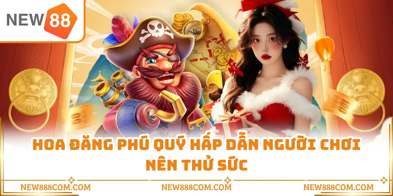 Hoa Đăng Phú Quý hấp dẫn người chơi nên thử sức