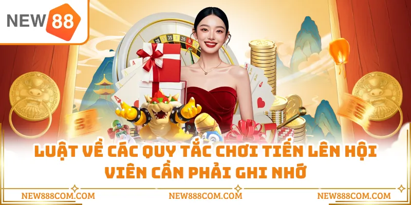 Luật về các quy tắc chơi Tiến Lên hội viên cần phải ghi nhớ