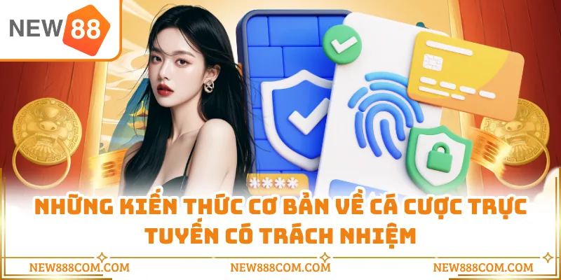 Những kiến thức cơ bản về cá cược trực tuyến có trách nhiệm