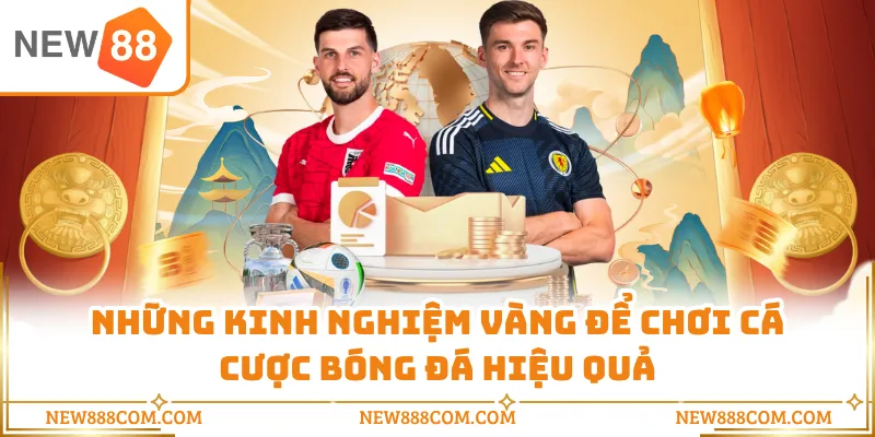 Những kinh nghiệm vàng để chơi cá cược bóng đá hiệu quả