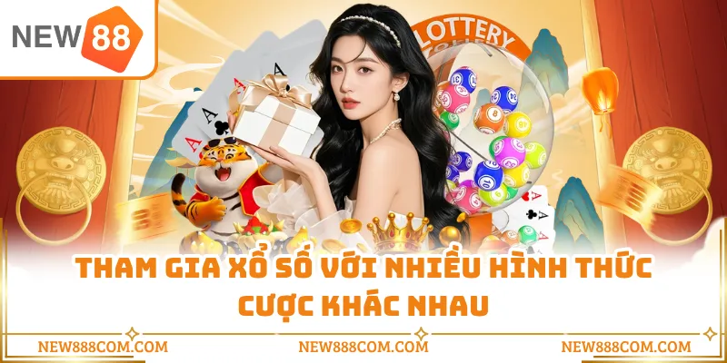 Tham gia xổ số với nhiều hình thức cược khác nhau