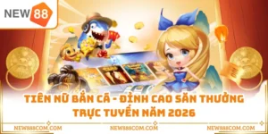 Tiên Nữ Bắn Cá - Đỉnh Cao Săn Thưởng Trực Tuyến Năm 2026