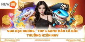 Vua Đại Dương - Top 1 Game Bắn Cá Đổi Thưởng Hiện Nay