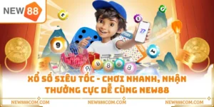 Xổ Số Siêu Tốc - Chơi Nhanh, Nhận Thưởng Cực Dễ Cùng NEW88